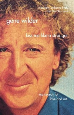 Kiss Me Like a Stranger: My Search for Love and Art St. Martins Press-3PL