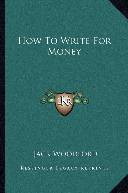 How to Write for Money Paperback Kessinger Publishing