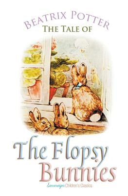 The Tale of the Flopsy Bunnies by Potter, Beatrix