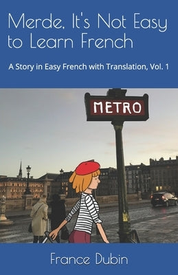 Merde, It's Not Easy to Learn French: A Story in Easy French with Exercises and English Translation by Dubin, Zoë