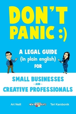 Don't Panic: A Legal Guide (in plain english) for Small Businesses & Creative Professionals (2nd Edition - 2017) by Karobonik, Teri