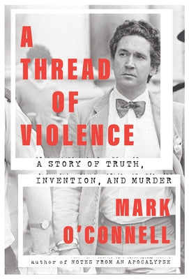 A Thread of Violence: A Story of Truth, Invention, and Murder by O'Connell, Mark