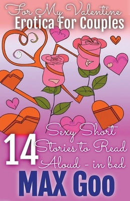 For My Valentine Erotica for Couples: Short Stories to Read Aloud in Bed by Goo, Max