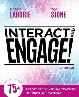 Interact and Engage, 2nd Edition: 75+ Activities for Virtual Training, Meetings, and Webinars by Laborie, Kassy