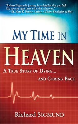 My Time in Heaven: A True Story of Dying and Coming Back Paperback Whitaker House