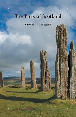 The Picts of Scotland by Donoghue, Clayton N.