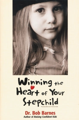Winning the Heart of Your Stepchild by Barnes, Robert G.