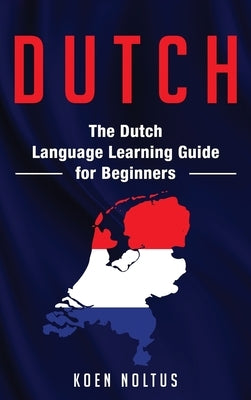 Dutch: The Dutch Language Learning Guide for Beginners by Noltus, Koen