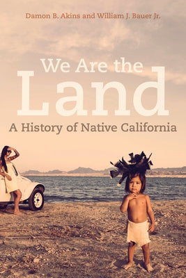 Cover of "We Are the Land: A History of Native California" book by University of California Press featuring Native Californian imagery.