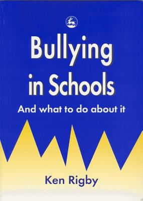 Bullying in Schools: And What to Do about It by Rigby, Ken
