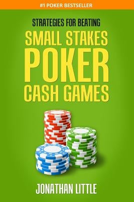 Strategies for Beating Small Stakes Poker Cash Games Paperback Createspace Independent Publishing Platform