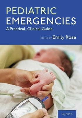 Pediatric Emergencies: A Practical, Clinical Guide Paperback Oxford University Press, USA