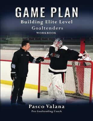 Game Plan: Building Elite Level Goaltenders Workbook Paperback Tellwell Talent