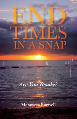 End Times in a Snap: Are You Ready? Trilogy Christian Publishing