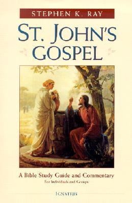 St. John's Gospel: A Bible Study Guide and Commentary Paperback Ignatius Press