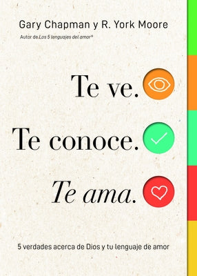 Te Ve. Te Conoce, Te Ama.: 5 Verdades Acerca de Dios Y Tu Lenguaje de Amor by Chapman, Gary