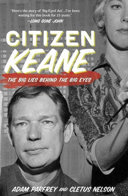 Citizen Keane: The Big Lies Behind the Big Eyes by Nelson, Cletus