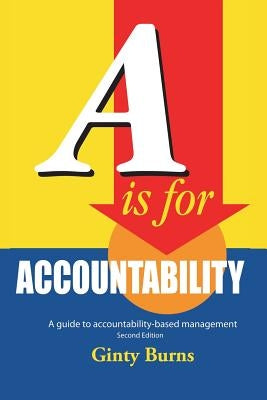A is for Accountability: A Guide to Accountability-Based Management Trafford Publishing