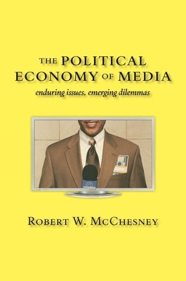 The Political Economy of Media: Enduring Issues, Emerging Dilemmas Paperback Monthly Review Press