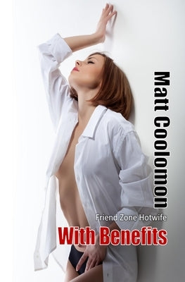 With Benefits: Friend Zone Hotwife by Madonna, S. H.