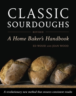 Classic Sourdoughs: A Home Baker's Handbook Paperback Ten Speed Press