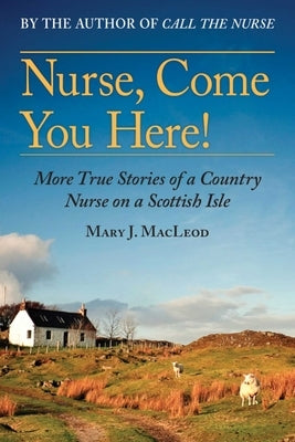 Paperback of "Nurse, Come You Here!," a book from the Country Nurse Series featuring Scottish island nursing stories by Arcade Publishing.