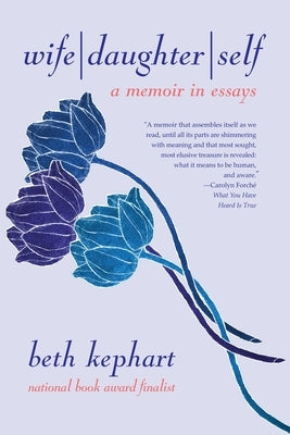 Wife Daughter Self: A Memoir in Essays by Kephart, Beth
