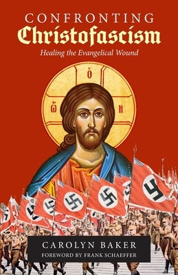 Confronting Christofascism: Healing the Evangelical Wound Paperback Apocryphile Press