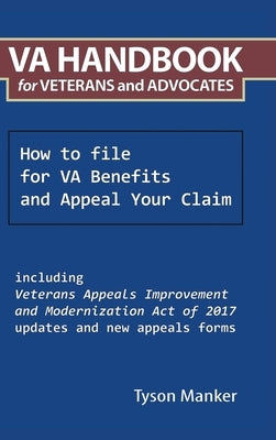 Va Handbook for Veterans and Advocates: How to File for Va Benefits and Appeal Your Claim by Manker, Tyson