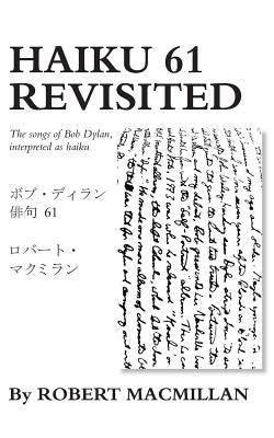 Haiku 61 Revisited: The songs of Bob Dylan, interpreted as haiku Paperback Windswept Atlantic Publications