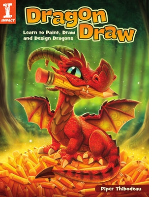 Dragon Draw: Learn to Paint, Draw and Design Dragons by Thibodeau, Piper