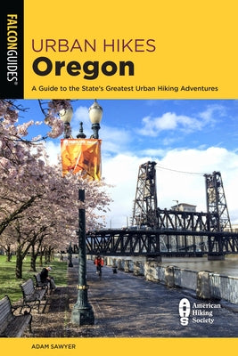 Urban Hikes Oregon: A Guide to the State's Greatest Urban Hiking Adventures Falcon Press Publishing