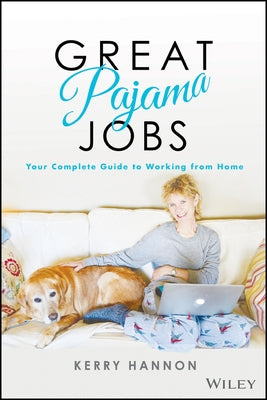 Great Pajama Jobs: Your Complete Guide to Working from Home by Hannon, Kerry E.