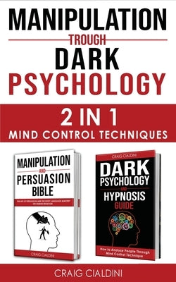 Manipulation Trough Dark Psychology by Cialdini, Craig