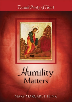 Humility Matters: Toward Purity of Heart Paperback Liturgical Press