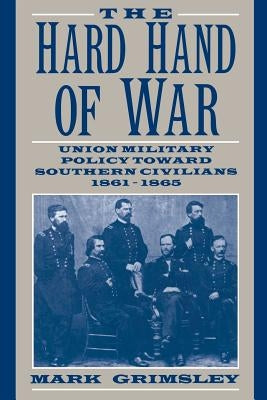 The Hard Hand of War: Union Military Policy Toward Southern Civilians, 1861-1865 Paperback Cambridge University Press