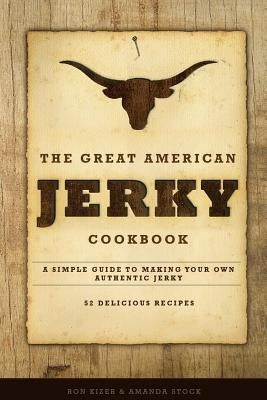 The Great American Jerky Cookbook: A simple guide to making your own authentic beef jerky Paperback Createspace Independent Publishing Platform