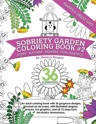 Sobriety Garden Coloring Book #2: An adult coloring book with 36 gorgeous designs centered around recovery with illustrated slogans, sayings, and all by Morgan, Monica