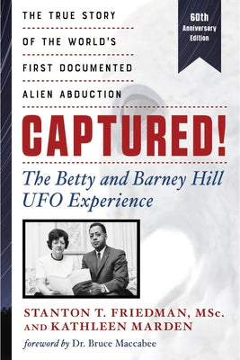 Captured! the Betty and Barney Hill UFO Experience (60th Anniversary Edition): The True Story of the World's First Documented Alien Abduction by Friedman, Stanton T.