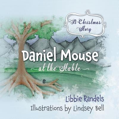A Christmas Story: Daniel Mouse at the Stable by Randels, Libbie