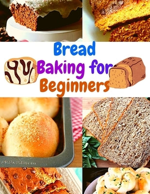 Bread Baking for Beginners: A Step-By-Step Guide to Achieving Bakery-Quality Results At Home by Fried