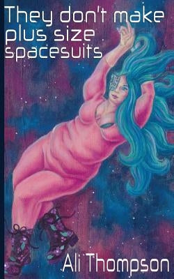 They don't make plus size spacesuits by Thompson, Ali