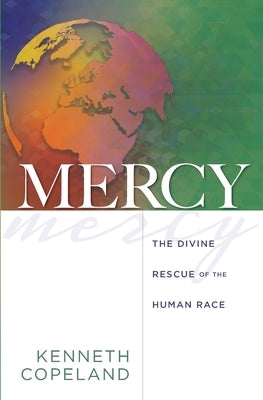 Mercy: The Divine Rescue of the Human Race by Copeland, Kenneth