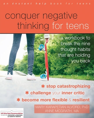 Conquer Negative Thinking for Teens: A Workbook to Break the Nine Thought Habits That Are Holding You Back by Alvord, Mary Karapetian