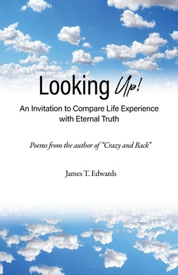 Looking Up!: An Invitation to Compare Life Experience with Eternal Truth Paperback Xulon Press