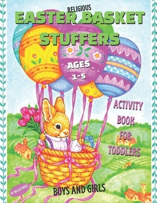 Religious Easter Basket Stuffers Activity Book For Toddlers Boys And Girls Ages 1-5: Have Fun With 50 Delightful Easter Basket Stuffers Coloring Page Paperback Independently Published