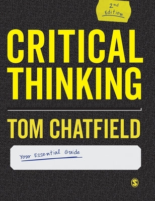 Critical Thinking: Your Guide to Effective Argument, Successful Analysis and Independent Study by Chatfield, Tom