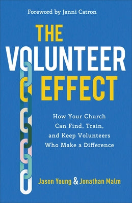 The Volunteer Effect: How Your Church Can Find, Train, and Keep Volunteers Who Make a Difference Baker Books