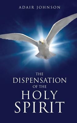 The Dispensation of the Holy Spirit Paperback Xulon Press