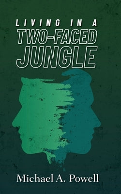 Living In A Two-Faced Jungle by Powell, Michael